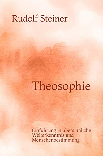 Theosophie: Einführung in übersinnliche Welterkenntnis und Menschenbestimmung